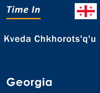 Current local time in Kveda Chkhorots'q'u, Georgia