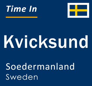 Current local time in Kvicksund, Soedermanland, Sweden