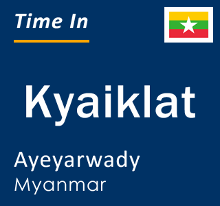 Current local time in Kyaiklat, Ayeyarwady, Myanmar