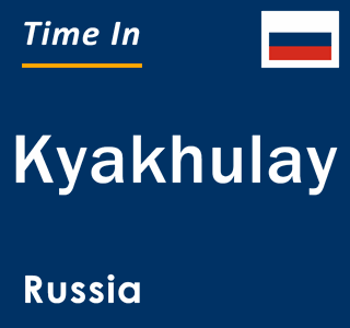 Current local time in Kyakhulay, Russia