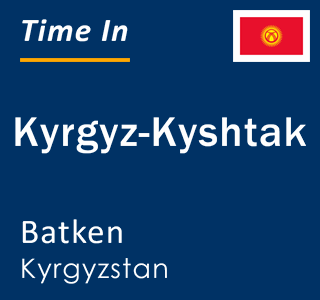Current local time in Kyrgyz-Kyshtak, Batken, Kyrgyzstan