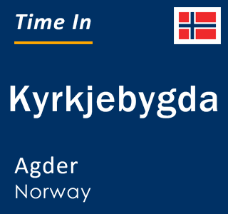 Current local time in Kyrkjebygda, Agder, Norway