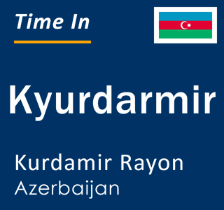 Current local time in Kyurdarmir, Kurdamir Rayon, Azerbaijan