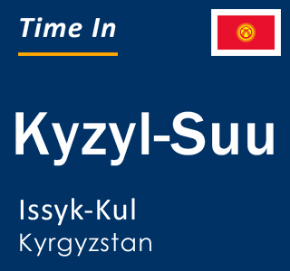 Current time in Kyzyl-Suu, Issyk-Kul, Kyrgyzstan