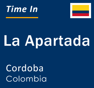 Current local time in La Apartada, Cordoba, Colombia