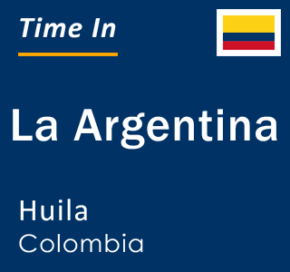 Current local time in La Argentina, Huila, Colombia