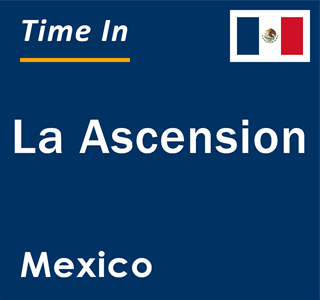 Current local time in La Ascension, Mexico