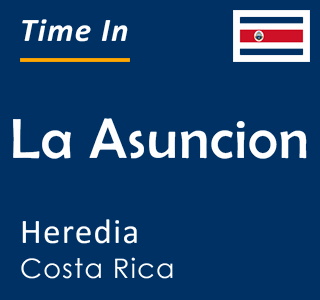 Current local time in La Asuncion, Heredia, Costa Rica