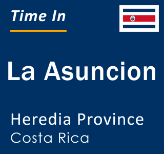 Current local time in La Asuncion, Heredia Province, Costa Rica