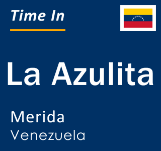 Current local time in La Azulita, Merida, Venezuela