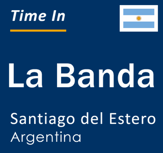 Current local time in La Banda, Santiago del Estero, Argentina