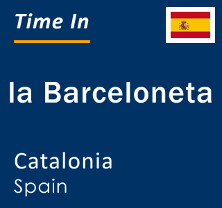 Current local time in la Barceloneta, Catalonia, Spain