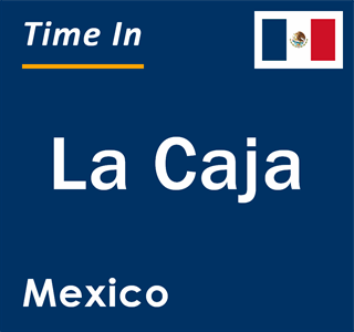 Current local time in La Caja, Mexico