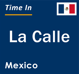 Current local time in La Calle, Mexico