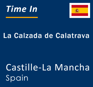 Current local time in La Calzada de Calatrava, Castille-La Mancha, Spain