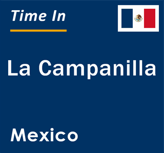 Current local time in La Campanilla, Mexico