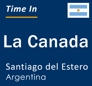 Current local time in La Canada, Santiago del Estero, Argentina