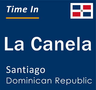 Current local time in La Canela, Santiago, Dominican Republic