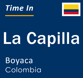 Current local time in La Capilla, Boyaca, Colombia