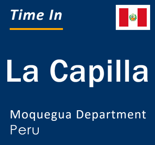 Current local time in La Capilla, Moquegua Department, Peru