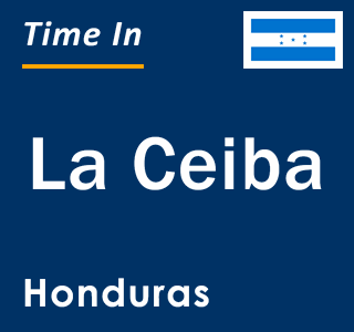 Current local time in La Ceiba, Honduras