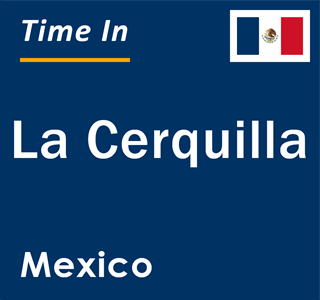 Current local time in La Cerquilla, Mexico