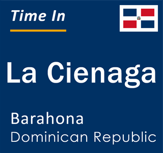 Current local time in La Cienaga, Barahona, Dominican Republic