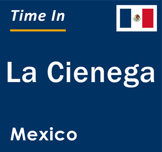 Current local time in La Cienega, Mexico