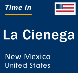 Current local time in La Cienega, New Mexico, United States