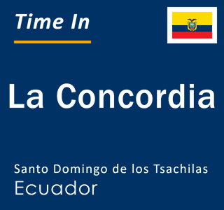 Current local time in La Concordia, Santo Domingo de los Tsachilas, Ecuador