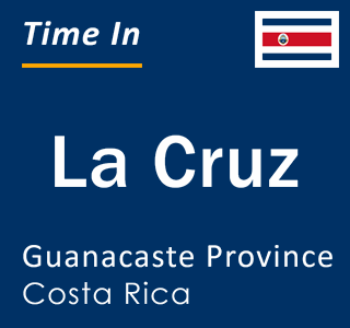 Current local time in La Cruz, Guanacaste Province, Costa Rica