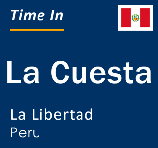 Current local time in La Cuesta, La Libertad, Peru