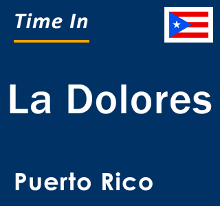 Current local time in La Dolores, Puerto Rico