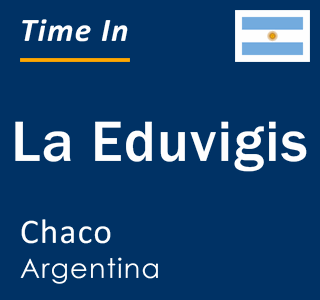 Current local time in La Eduvigis, Chaco, Argentina