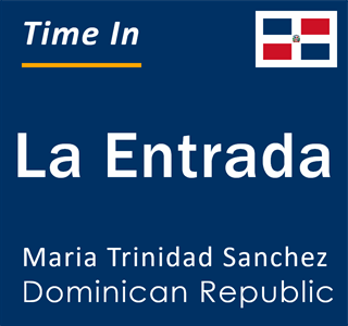 Current local time in La Entrada, Maria Trinidad Sanchez, Dominican Republic