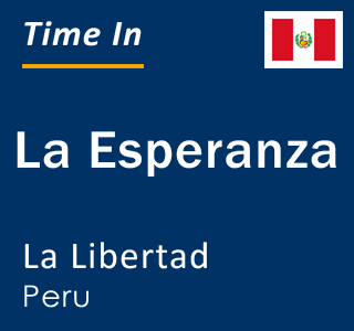 Current local time in La Esperanza, La Libertad, Peru