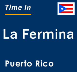 Current local time in La Fermina, Puerto Rico