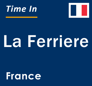 Current local time in La Ferriere, France