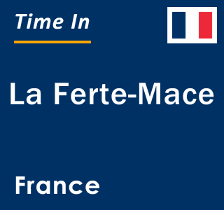 Current local time in La Ferte-Mace, France