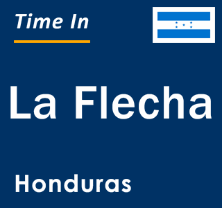 Current local time in La Flecha, Honduras