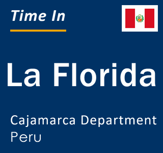 Current local time in La Florida, Cajamarca Department, Peru
