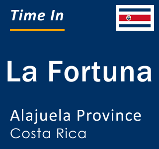 Current local time in La Fortuna, Alajuela Province, Costa Rica