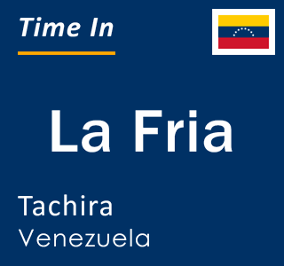 Current local time in La Fria, Tachira, Venezuela