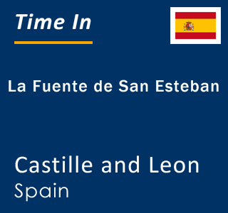 Current local time in La Fuente de San Esteban, Castille and Leon, Spain