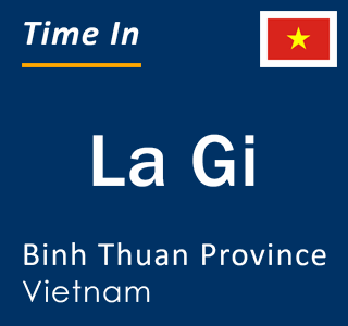 Current local time in La Gi, Binh Thuan Province, Vietnam