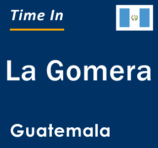 Current local time in La Gomera, Guatemala