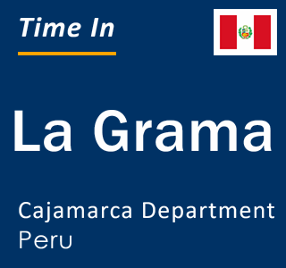 Current local time in La Grama, Cajamarca Department, Peru