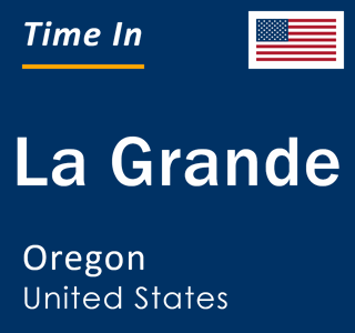 Current local time in La Grande, Oregon, United States
