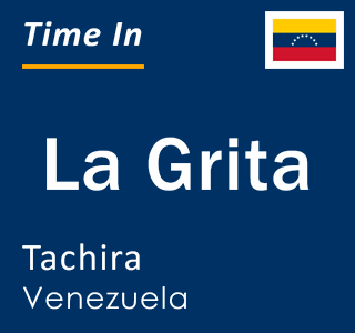 Current local time in La Grita, Tachira, Venezuela