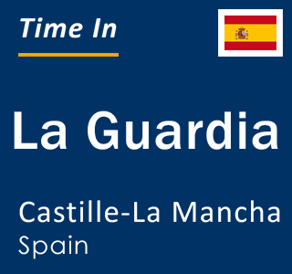 Current local time in La Guardia, Castille-La Mancha, Spain